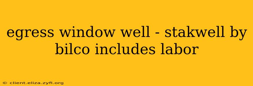 egress window well - stakwell by bilco includes labor