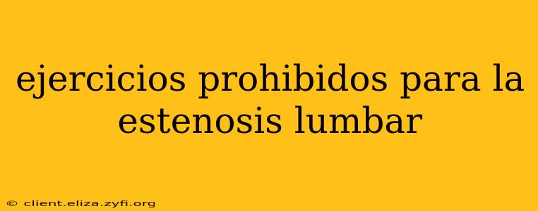 ejercicios prohibidos para la estenosis lumbar