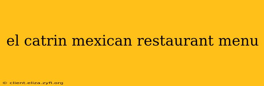 el catrin mexican restaurant menu