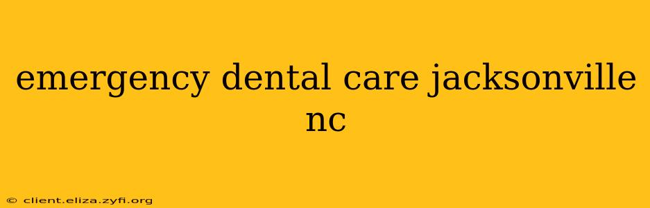 emergency dental care jacksonville nc