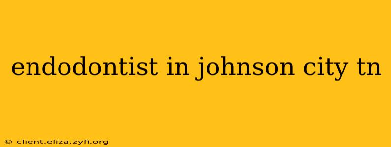 endodontist in johnson city tn