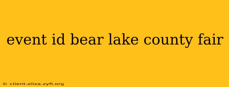 event id bear lake county fair