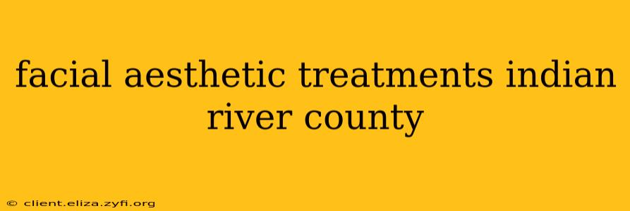 facial aesthetic treatments indian river county