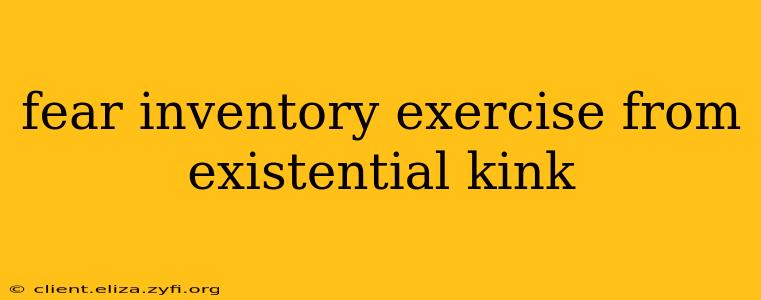 fear inventory exercise from existential kink