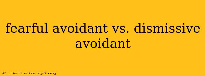 fearful avoidant vs. dismissive avoidant