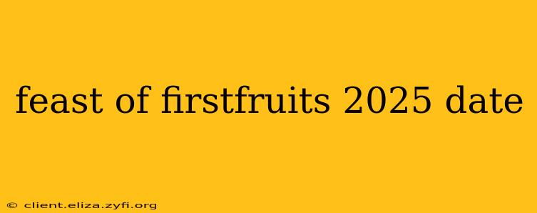 feast of firstfruits 2025 date