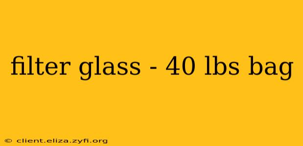 filter glass - 40 lbs bag