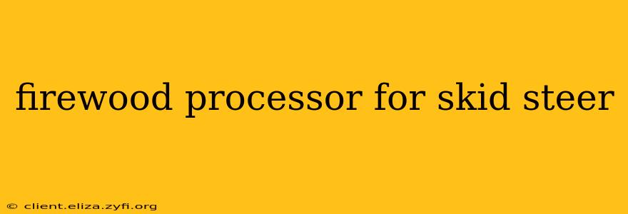 firewood processor for skid steer