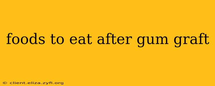 foods to eat after gum graft