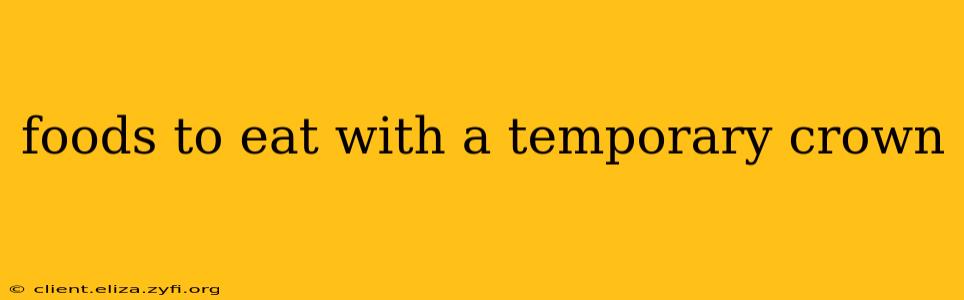 foods to eat with a temporary crown