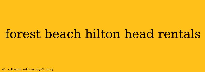 forest beach hilton head rentals