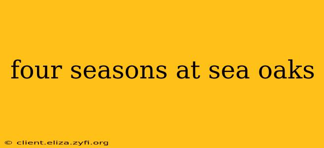 four seasons at sea oaks
