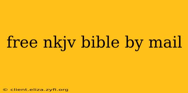 free nkjv bible by mail