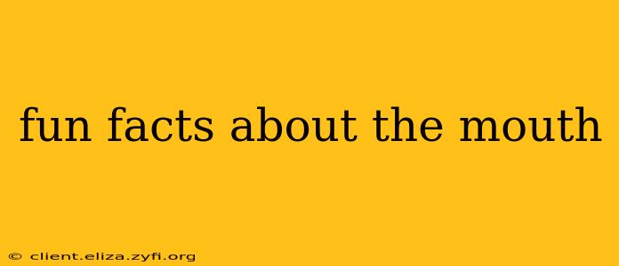 fun facts about the mouth
