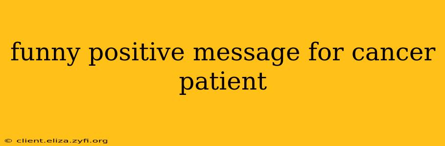 funny positive message for cancer patient