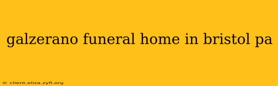 galzerano funeral home in bristol pa