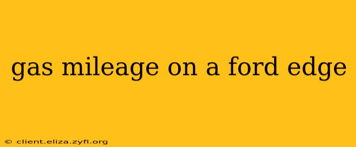 gas mileage on a ford edge