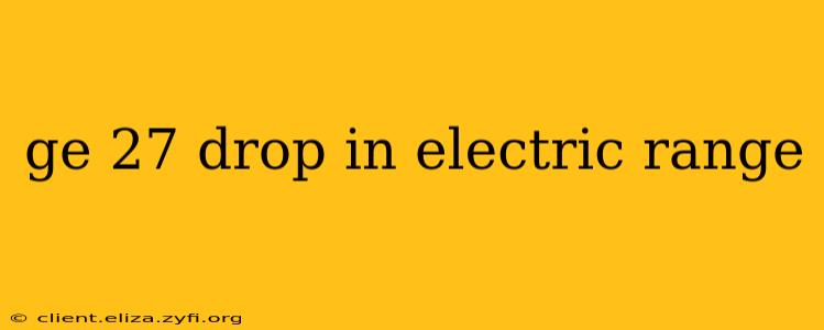 ge 27 drop in electric range
