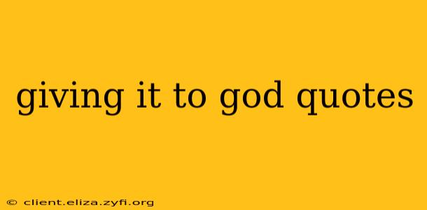 giving it to god quotes