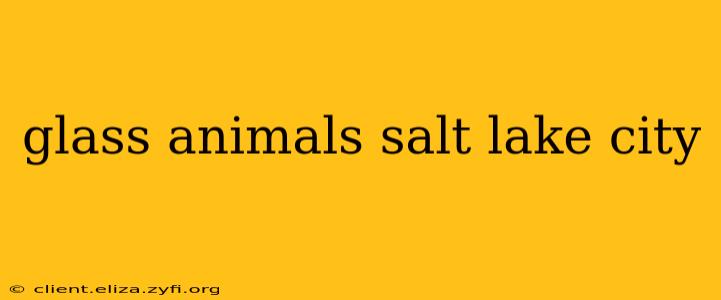 glass animals salt lake city