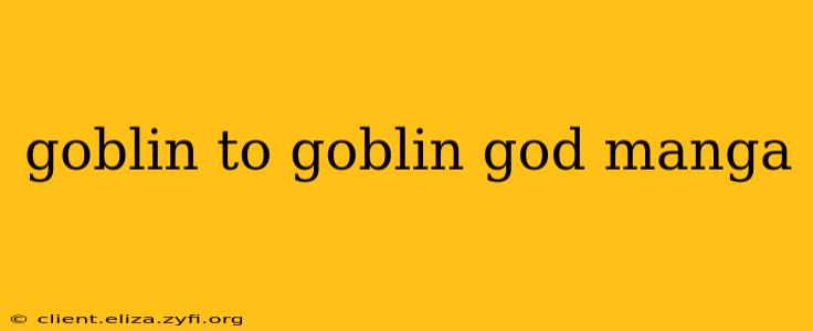 goblin to goblin god manga