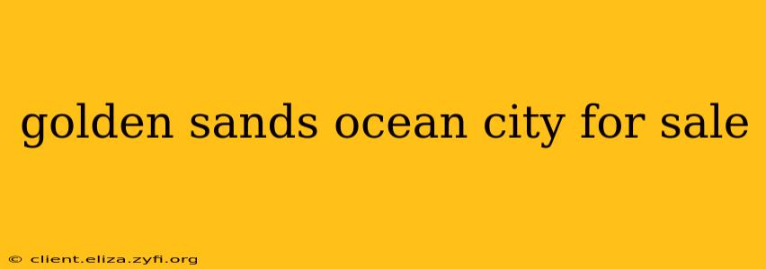 golden sands ocean city for sale