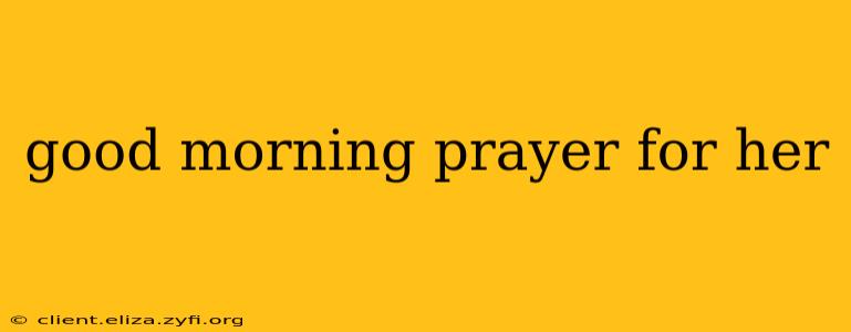 good morning prayer for her