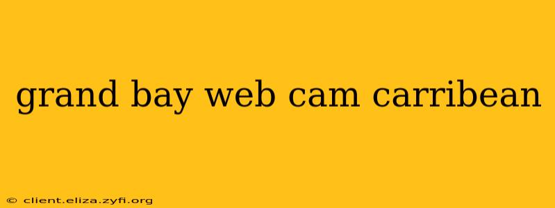 grand bay web cam carribean