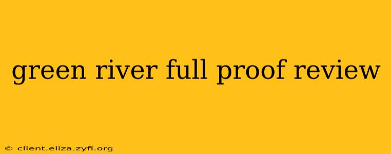 green river full proof review