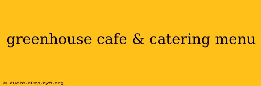 greenhouse cafe & catering menu