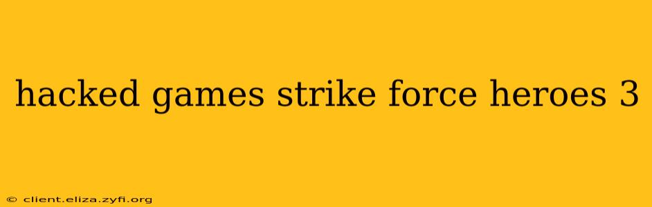hacked games strike force heroes 3