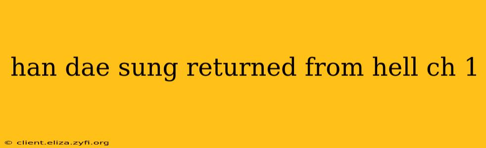 han dae sung returned from hell ch 1