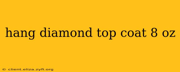 hang diamond top coat 8 oz