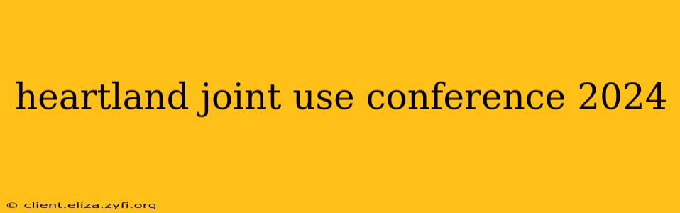 heartland joint use conference 2024