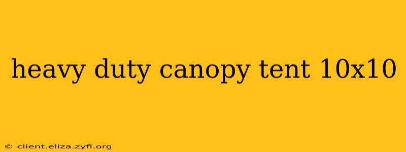 heavy duty canopy tent 10x10