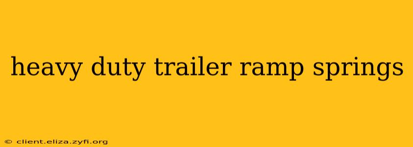 heavy duty trailer ramp springs
