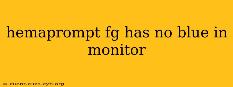 hemaprompt fg has no blue in monitor