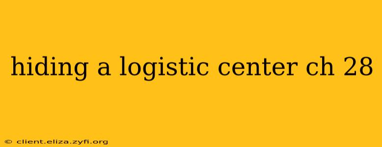 hiding a logistic center ch 28