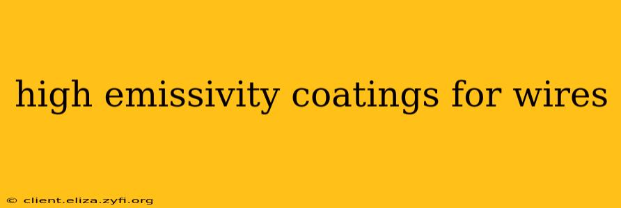 high emissivity coatings for wires