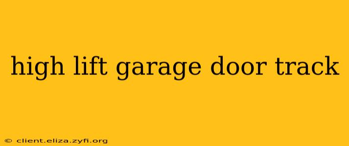 high lift garage door track