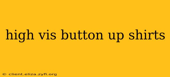 high vis button up shirts