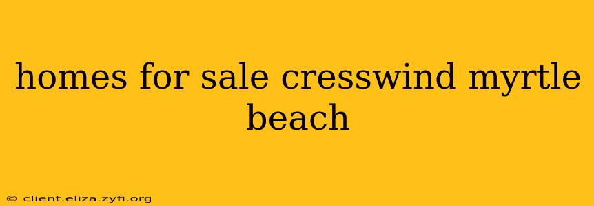 homes for sale cresswind myrtle beach