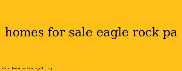homes for sale eagle rock pa