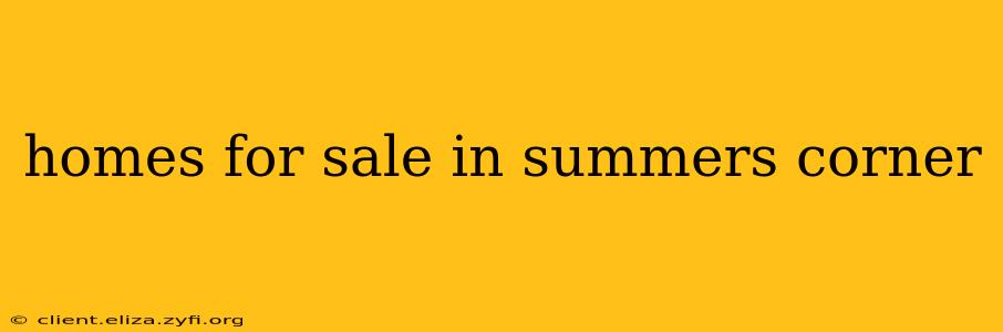 homes for sale in summers corner