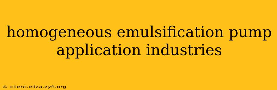 homogeneous emulsification pump application industries