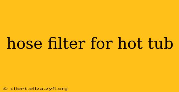 hose filter for hot tub