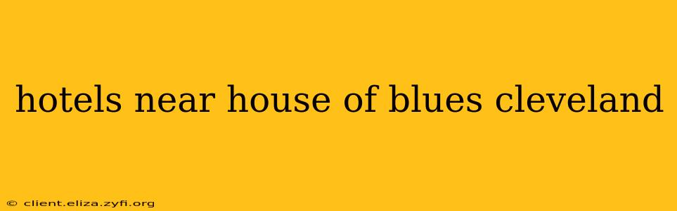 hotels near house of blues cleveland