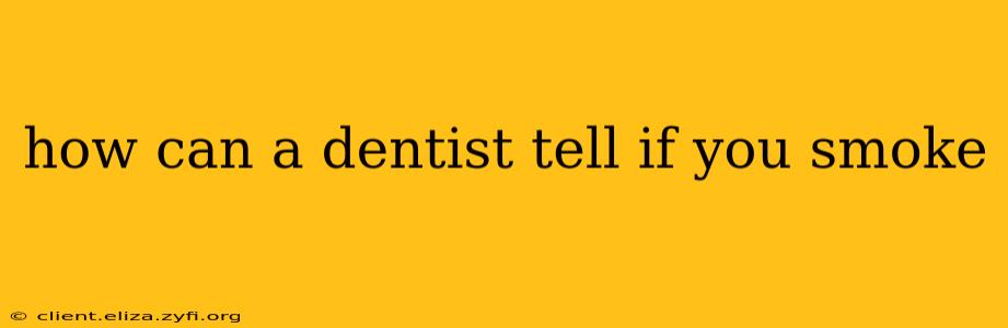 how can a dentist tell if you smoke