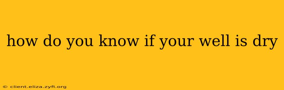how do you know if your well is dry