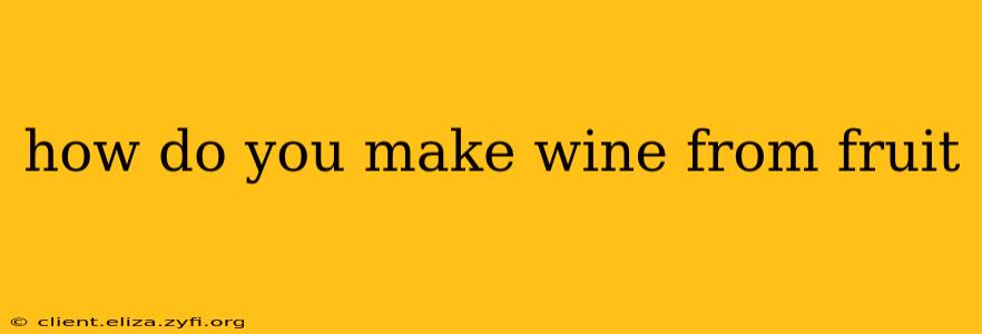 how do you make wine from fruit